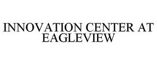 INNOVATION CENTER AT EAGLEVIEW trademark