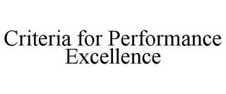 CRITERIA FOR PERFORMANCE EXCELLENCE trademark