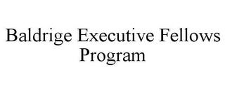 BALDRIGE EXECUTIVE FELLOWS PROGRAM trademark