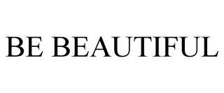 BE BEAUTIFUL trademark