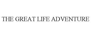 THE GREAT LIFE ADVENTURE trademark