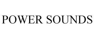 POWER SOUNDS trademark