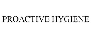 PROACTIVE HYGIENE trademark