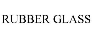 RUBBER GLASS trademark