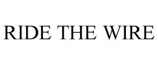 RIDE THE WIRE trademark