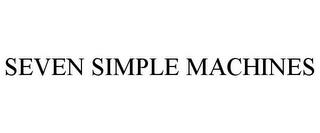 SEVEN SIMPLE MACHINES trademark