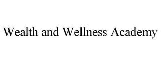 WEALTH AND WELLNESS ACADEMY trademark