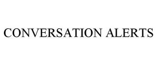 CONVERSATION ALERTS trademark