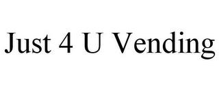 JUST 4 U VENDING trademark