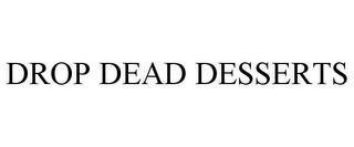 DROP DEAD DESSERTS trademark