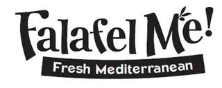 FALAFEL ME! FRESH MEDITERRANEAN trademark