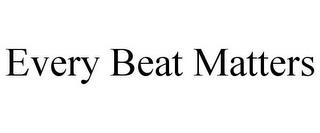 EVERY BEAT MATTERS trademark