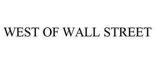 WEST OF WALL STREET trademark