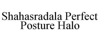 SHAHASRADALA PERFECT POSTURE HALO trademark