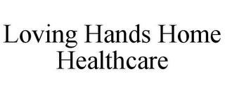 LOVING HANDS HOME HEALTHCARE trademark