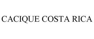 CACIQUE COSTA RICA trademark