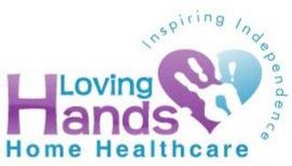 LOVING HANDS HOME HEALTHCARE INSPIRING INDEPENDENCE trademark