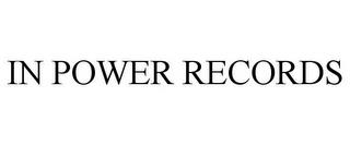 IN POWER RECORDS trademark