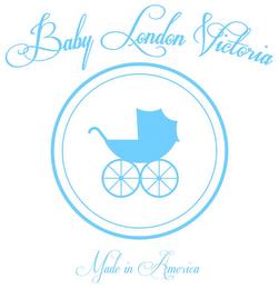 BABY LONDON VICTORIA MADE IN AMERICA trademark