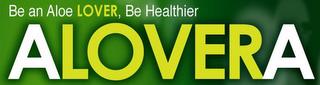 BE AN ALOE LOVER, BE HEALTHIER ALOVERA trademark