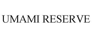 UMAMI RESERVE trademark