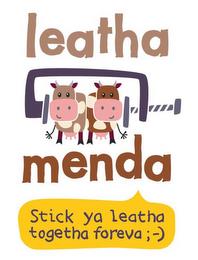 LEATHA MENDA STICK YA LEATHA TOGETHA FOREVA ;-) trademark