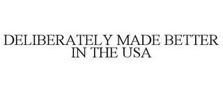 DELIBERATELY MADE BETTER IN THE USA trademark