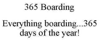 365 BOARDING EVERYTHING BOARDING...365 DAYS OF THE YEAR! trademark