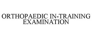 ORTHOPAEDIC IN-TRAINING EXAMINATION trademark