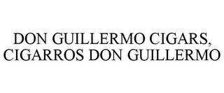 DON GUILLERMO CIGARS, CIGARROS DON GUILLERMO trademark