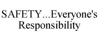 SAFETY...EVERYONE'S RESPONSIBILITY trademark