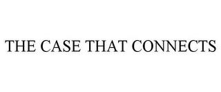 THE CASE THAT CONNECTS trademark