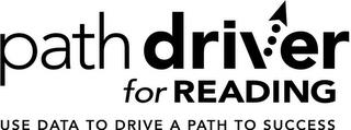 PATH DRIVER FOR READING USE DATA TO DRIVE A PATH TO SUCCESS trademark