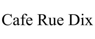 CAFE RUE DIX trademark