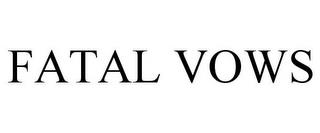 FATAL VOWS trademark