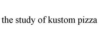 THE STUDY OF KUSTOM PIZZA trademark