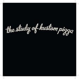 THE STUDY OF KUSTOM PIZZA trademark