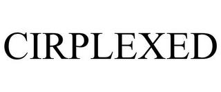 CIRPLEXED trademark