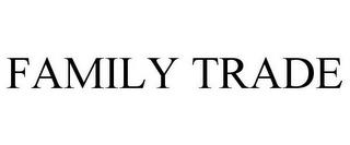 FAMILY TRADE trademark