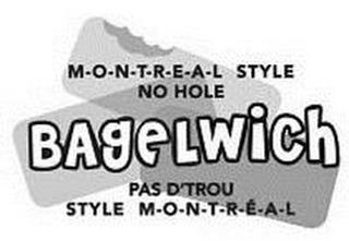 M-O-N-T-R-E-A-L STYLE NO HOLE BAGELWICH PAS D'TROU STYLE M-O-N-T-R-E-A-L trademark