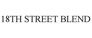 18TH STREET BLEND trademark