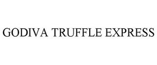 GODIVA TRUFFLE EXPRESS trademark