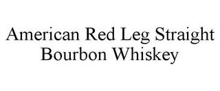 AMERICAN RED LEG STRAIGHT BOURBON WHISKEY trademark