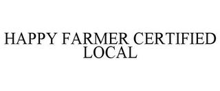 HAPPY FARMER CERTIFIED LOCAL trademark