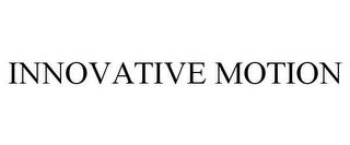 INNOVATIVE MOTION trademark