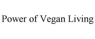 POWER OF VEGAN LIVING trademark