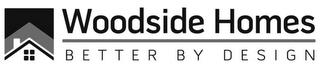 WOODSIDE HOMES BETTER BY DESIGN trademark