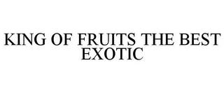 KING OF FRUITS THE BEST EXOTIC trademark