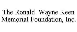 THE RONALD WAYNE KEEN MEMORIAL FOUNDATION, INC. trademark