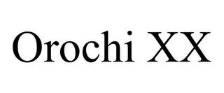 OROCHI XX trademark